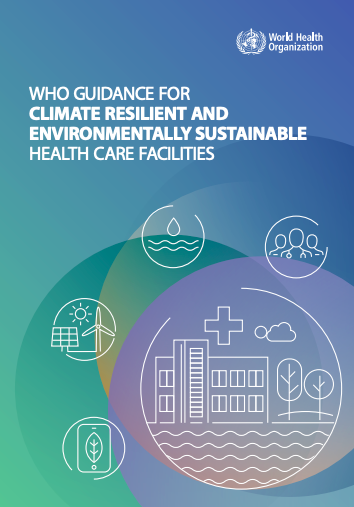 https://ghhin.org/resources/who-guidance-for-climate-resilient-and-environmentally-sustainable-health-care-facilities/