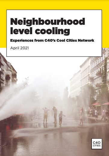 Neighbourhood Level Cooling: Experiences from C40’s Cool Cities Network