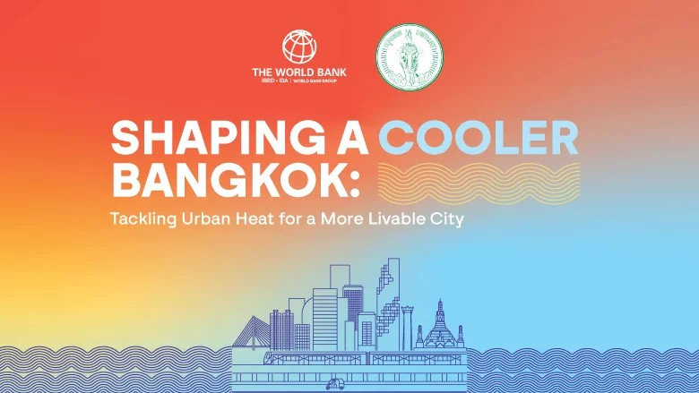 Q&A: Collaborations to Cool a City – Lessons Learned from Bangkok World Bank Report